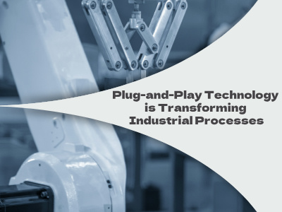 Plug-and-Play-Technologie verändert industrielle Prozesse