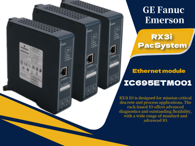 Verbesserung der industriellen Konnektivität: Ein tiefer Einblick in das Ethernet-Modul IC695ETM001 von GE